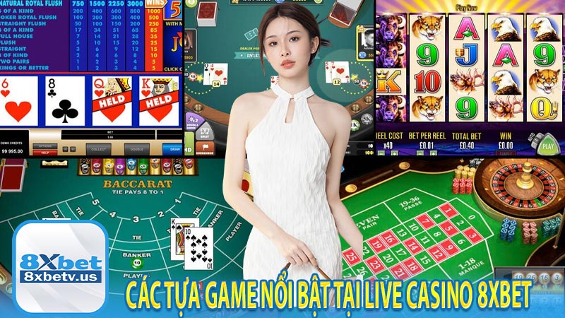 Các tựa game nổi bật tại live casino 8xbet